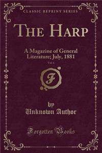 The Harp, Vol. 6: A Magazine of General Literature; July, 1881 (Classic Reprint)