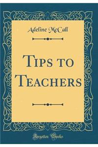 Tips to Teachers (Classic Reprint)