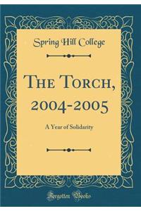 The Torch, 2004-2005: A Year of Solidarity (Classic Reprint)