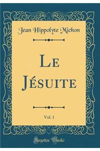 Le JÃ©suite, Vol. 1 (Classic Reprint)