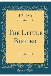 The Little Bugler (Classic Reprint)