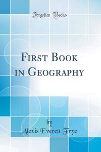 First Book in Geography (Classic Reprint)