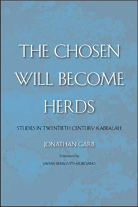 The Chosen Will Become Herds: Studies in Twentieth-Century Kabbalah
