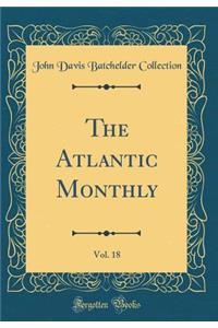 The Atlantic Monthly, Vol. 18 (Classic Reprint)