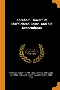 Abraham Howard of Marblehead, Mass. and his Descendants