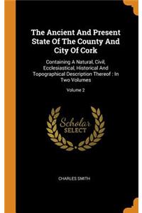 The Ancient and Present State of the County and City of Cork