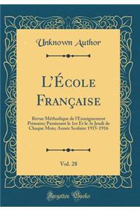 L'Ã?cole FranÃ§aise, Vol. 28: Revue MÃ©thodique de l'Enseignement Primaire; Paraissant Le 1er Et Le 3e Jeudi de Chaque Mois; AnnÃ©e Scolaire 1915-1916 (Classic Reprint)
