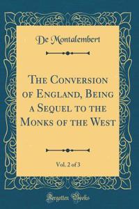 The Conversion of England, Being a Sequel to the Monks of the West, Vol. 2 of 3 (Classic Reprint)