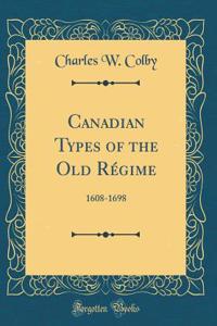 Canadian Types of the Old Régime: 1608-1698 (Classic Reprint)