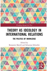 Theory as Ideology in International Relations