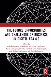 Future Opportunities and Challenges of Business in Digital Era 4.0