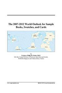 The 2007-2012 World Outlook for Sample Books, Swatches, and Cards