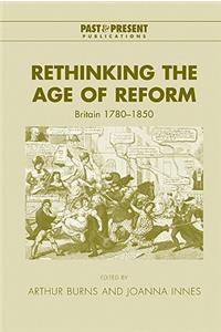 Rethinking the Age of Reform: Britain 1780-1850