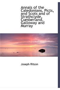 Annals of the Caledonians, Picts, and Scots and of Strathclyde, Cumberland, Galloway and Murray