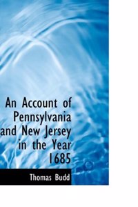 An Account of Pennsylvania and New Jersey in the Year 1685