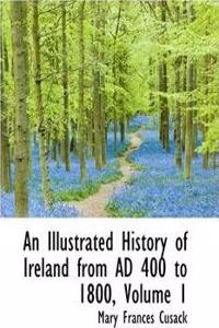 Illustrated History of Ireland from Ad 400 to 1800, Volume 1