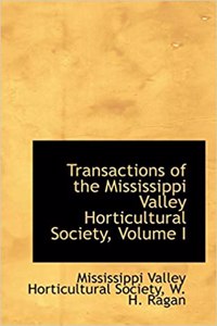 Transactions of the Mississippi Valley Horticultural Society, Volume I