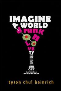 Imagine a World Drunk on Love