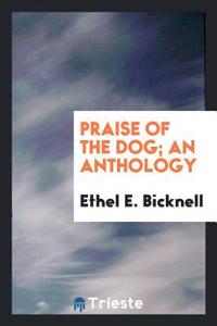 Praise of the dog; an anthology