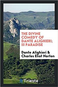 Divine Comedy of Dante Alighieri; III Paradise