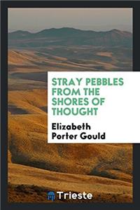 Stray Pebbles from the Shores of Thought