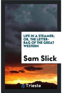 Life in a Steamer; Or, the Letter-Bag of the Great Western