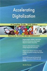 Accelerating Digitalization A Complete Guide - 2019 Edition