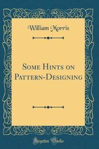 Some Hints on Pattern-Designing (Classic Reprint)