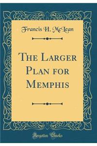 The Larger Plan for Memphis (Classic Reprint)