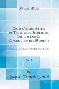 Cours d'Architecture, Ou Traitï¿½ de la Dï¿½coration, Distribution Et Construction Des Bï¿½timents, Vol. 4: Contenant Les Leï¿½ons Donnï¿½es En 1750, Et Les Annï¿½es Suivantes (Classic Reprint)