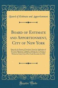 Board of Estimate and Apportionment, City of New York: Report by the Bureau of Franchises Upon the Application of the Stock Quotation Telegraph Company for a Franchise to Construct, Maintain and Operate Conductors in Conduits Within the Entire City