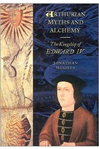Arthurian Myths and Alchemy: The Kingship of Edward IV