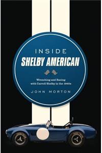 Inside Shelby American: Wrenching and Racing with Carroll Shelby in the 1960s