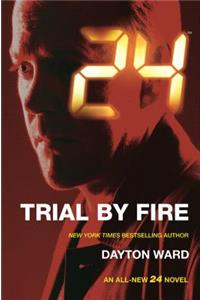 24: Trial by Fire: A 24 Novel