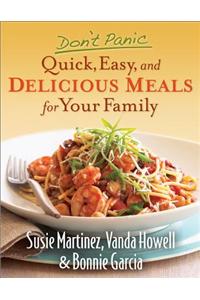 Don't Panic--Quick, Easy, and Delicious Meals for Your Family