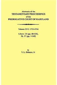 Abstracts of the Testamentary Proceedings of the Prerogative Court of Maryland. Volume XVI