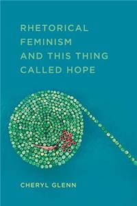 Rhetorical Feminism and This Thing Called Hope