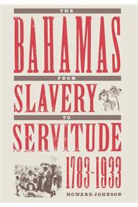Bahamas from Slavery to Servitude, 1783-1933