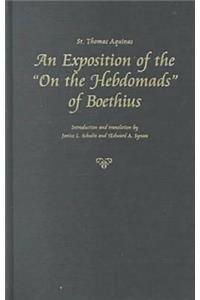 St. Thomas Aquinas: An Exposition of the 'on the Hebdomads' of Boethius