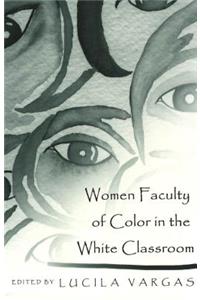 Women Faculty of Color in the White Classroom