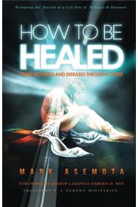 How To be Healed from Sickness and diseases Through Christ