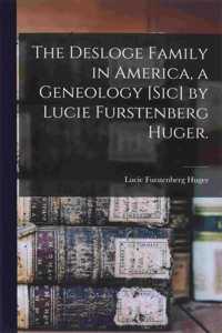 The Desloge Family in America, a Geneology [sic] by Lucie Furstenberg Huger.