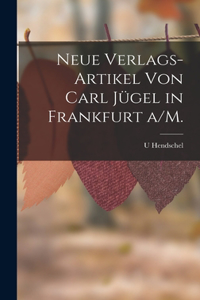 Neue Verlags-Artikel von Carl Jügel in Frankfurt a/M.