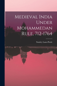 Medieval India Under Mohammedan Rule, 712-1764