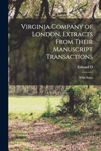 Virginia Company of London. Extracts From Their Manuscript Transactions