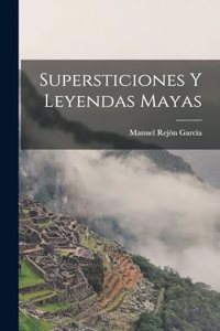 Supersticiones Y Leyendas Mayas