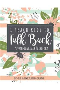 I Teach Kids To Talk Back Speech-Language Pathology 2019-2020 Academic Planner & Calendar