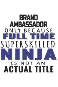 Brand Ambassador Only Because Full Time Superskilled Ninja Is Not An Actual Title