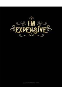 I'm Expensive
