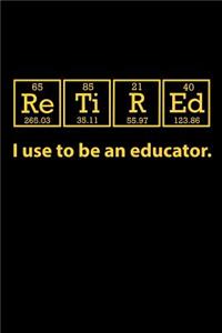 Retired I Use to be an Educator